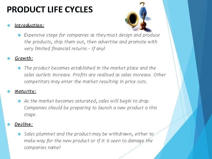 PRODUCT LIFE CYCLES Introduction: Growth: The product becomes established in the market place and