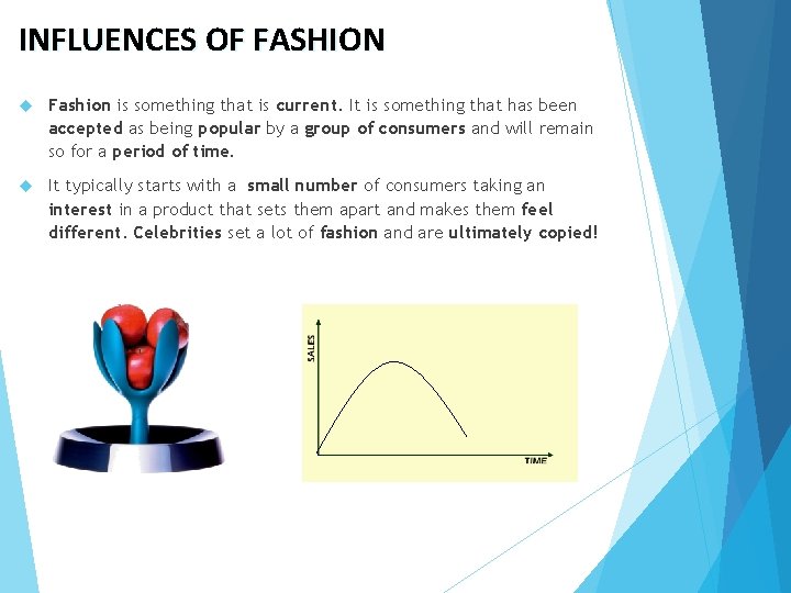 INFLUENCES OF FASHION Fashion is something that is current. It is something that has