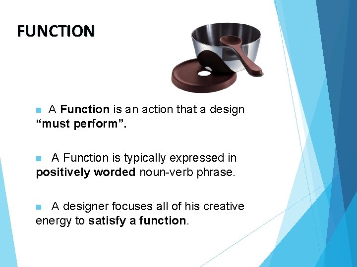 FUNCTION A Function is an action that a design “must perform”. n A Function