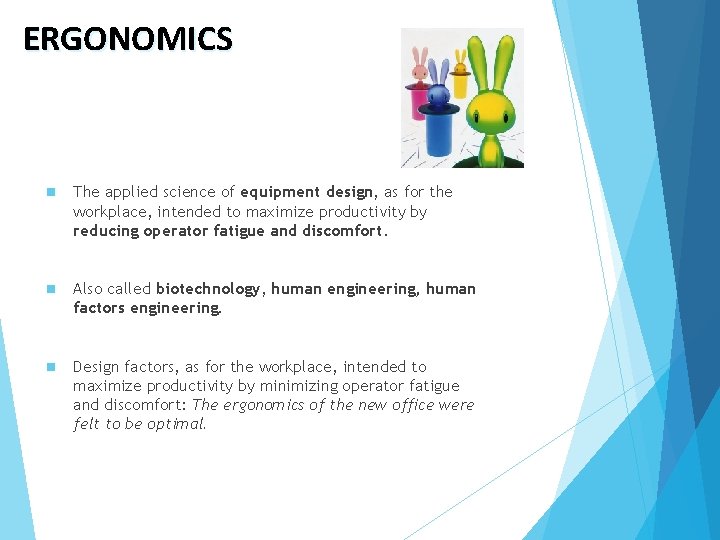 ERGONOMICS n The applied science of equipment design, as for the workplace, intended to