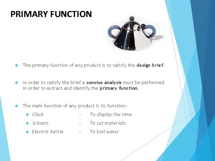 PRIMARY FUNCTION The primary function of any product is to satisfy the design brief.