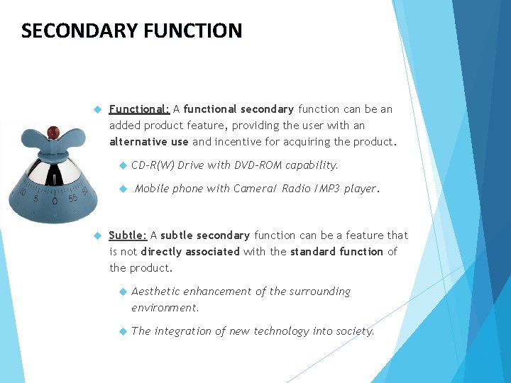 SECONDARY FUNCTION Functional: A functional secondary function can be an added product feature, providing