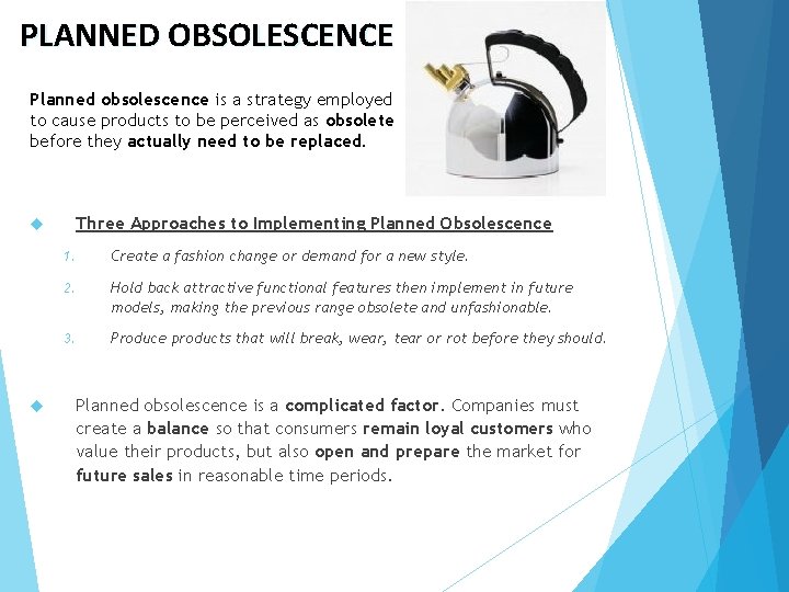 PLANNED OBSOLESCENCE Planned obsolescence is a strategy employed to cause products to be perceived