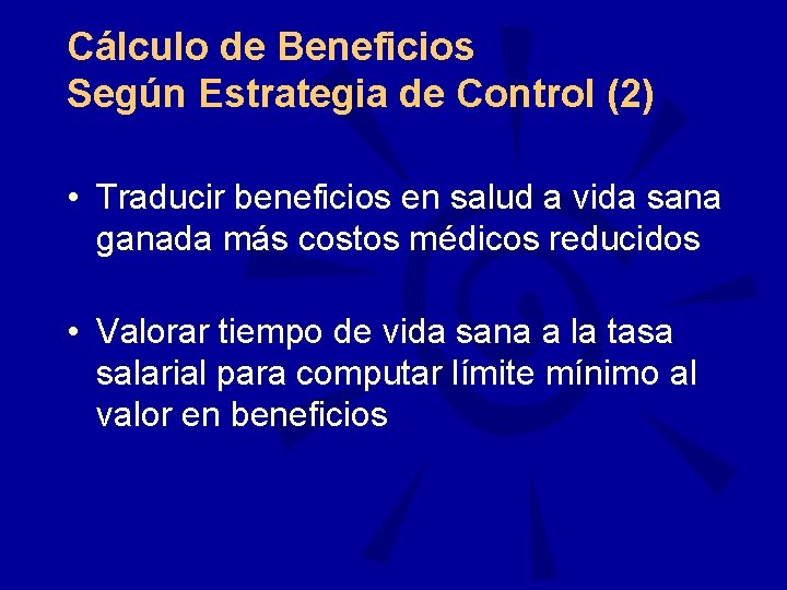 Cálculo de Beneficios Según Estrategia de Control (2) • Traducir beneficios en salud a