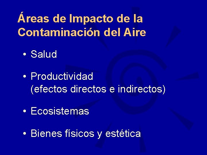 Áreas de Impacto de la Contaminación del Aire • Salud • Productividad (efectos directos