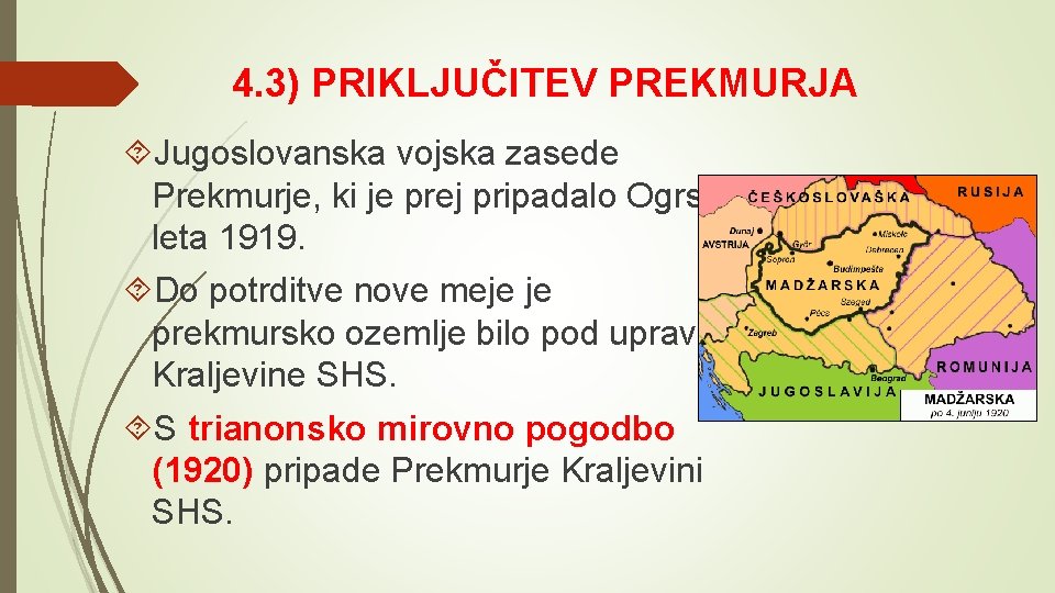 4. 3) PRIKLJUČITEV PREKMURJA Jugoslovanska vojska zasede Prekmurje, ki je prej pripadalo Ogrski, leta