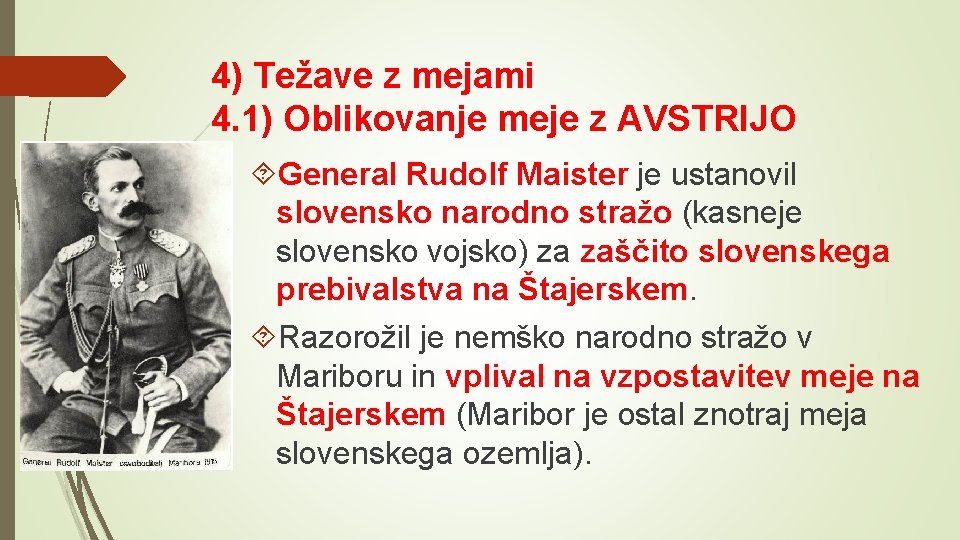 4) Težave z mejami 4. 1) Oblikovanje meje z AVSTRIJO General Rudolf Maister je