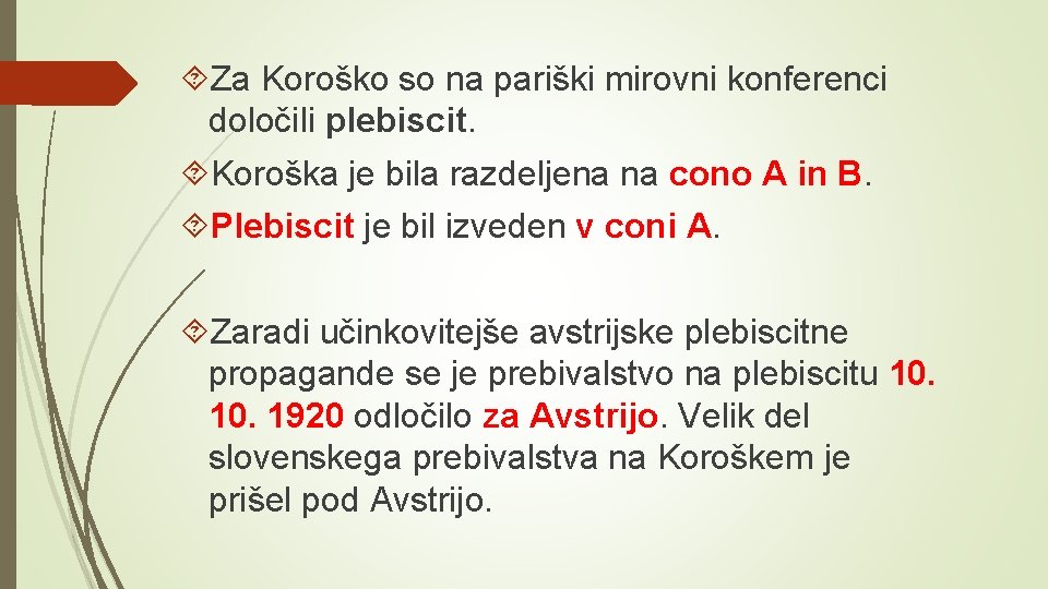  Za Koroško so na pariški mirovni konferenci določili plebiscit. Koroška je bila razdeljena