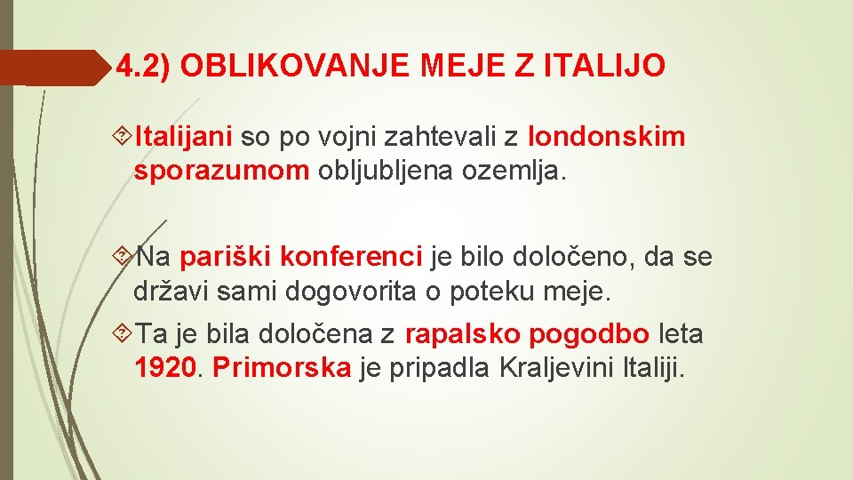 4. 2) OBLIKOVANJE MEJE Z ITALIJO Italijani so po vojni zahtevali z londonskim sporazumom