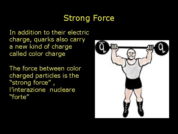 Strong Force In addition to their electric charge, quarks also carry a new kind