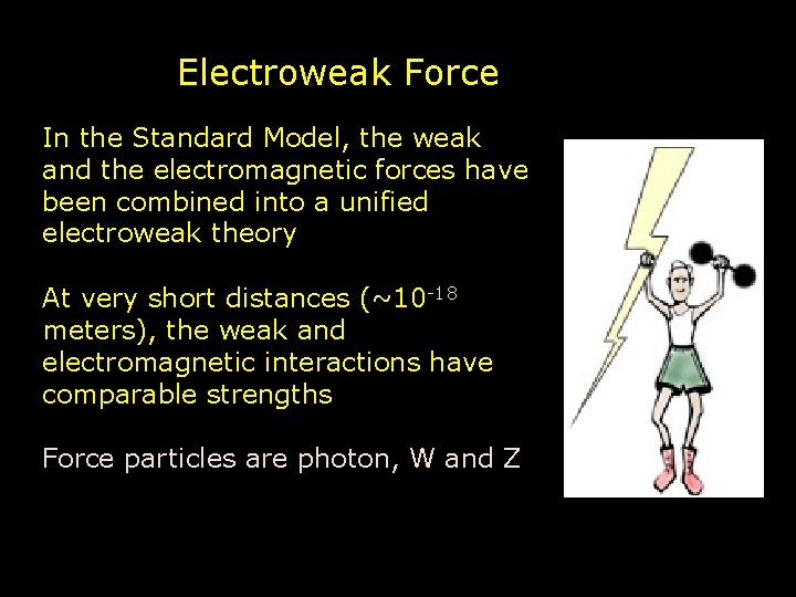 Electroweak Force In the Standard Model, the weak and the electromagnetic forces have been