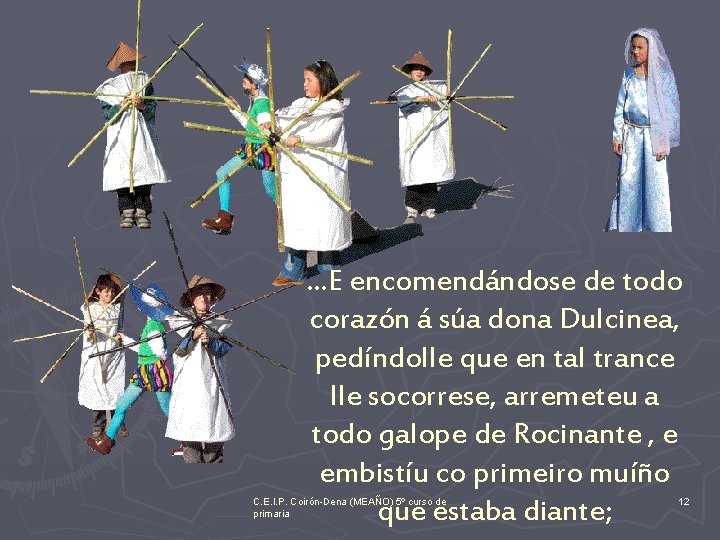 . . . E encomendándose de todo corazón á súa dona Dulcinea, pedíndolle que