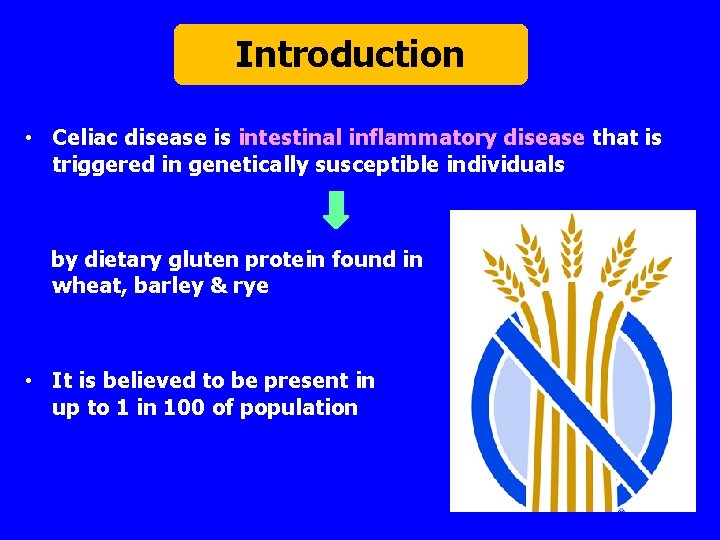 Introduction • Celiac disease is intestinal inflammatory disease that is triggered in genetically susceptible