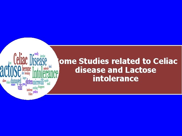 Some Studies related to Celiac disease and Lactose intolerance 