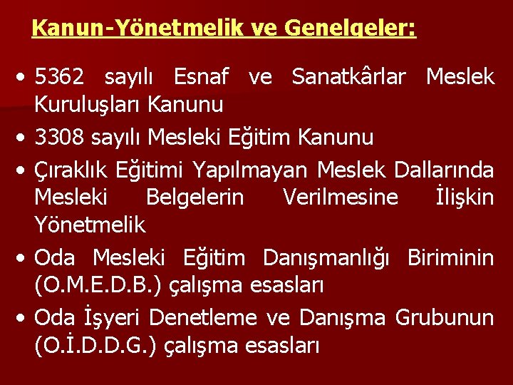 Kanun-Yönetmelik ve Genelgeler: • 5362 sayılı Esnaf ve Sanatkârlar Meslek Kuruluşları Kanunu • 3308