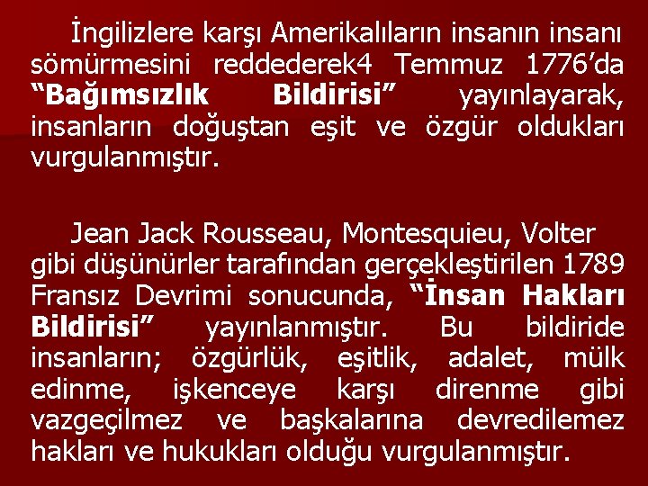 İngilizlere karşı Amerikalıların insanı sömürmesini reddederek 4 Temmuz 1776’da “Bağımsızlık Bildirisi” yayınlayarak, insanların doğuştan