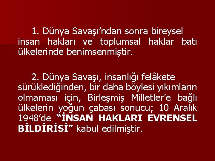 1. Dünya Savaşı’ndan sonra bireysel insan hakları ve toplumsal haklar batı ülkelerinde benimsenmiştir. 2.