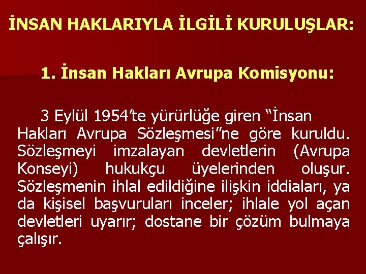 İNSAN HAKLARIYLA İLGİLİ KURULUŞLAR: 1. İnsan Hakları Avrupa Komisyonu: 3 Eylül 1954’te yürürlüğe giren