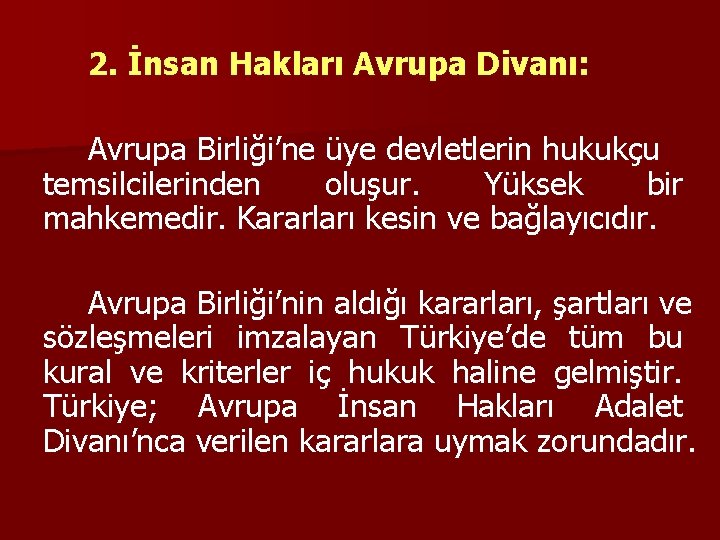 2. İnsan Hakları Avrupa Divanı: Avrupa Birliği’ne üye devletlerin hukukçu temsilcilerinden oluşur. Yüksek bir