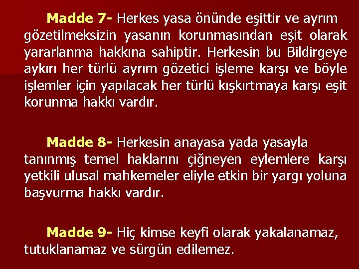 Madde 7 - Herkes yasa önünde eşittir ve ayrım gözetilmeksizin yasanın korunmasından eşit olarak