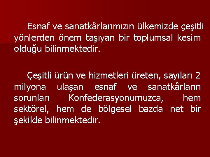 Esnaf ve sanatkârlarımızın ülkemizde çeşitli yönlerden önem taşıyan bir toplumsal kesim olduğu bilinmektedir. Çeşitli