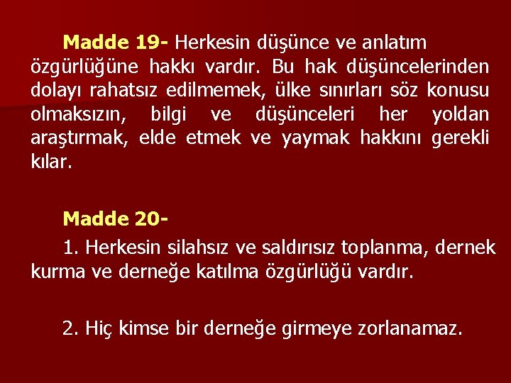 Madde 19 - Herkesin düşünce ve anlatım özgürlüğüne hakkı vardır. Bu hak düşüncelerinden dolayı