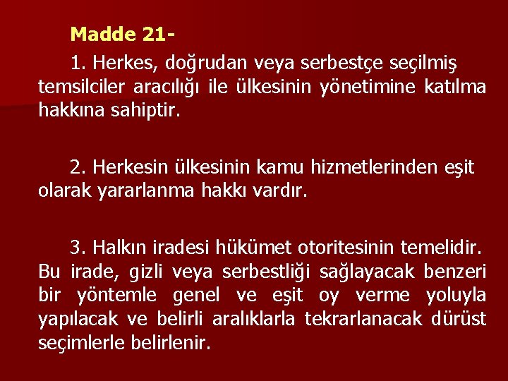 Madde 211. Herkes, doğrudan veya serbestçe seçilmiş temsilciler aracılığı ile ülkesinin yönetimine katılma hakkına