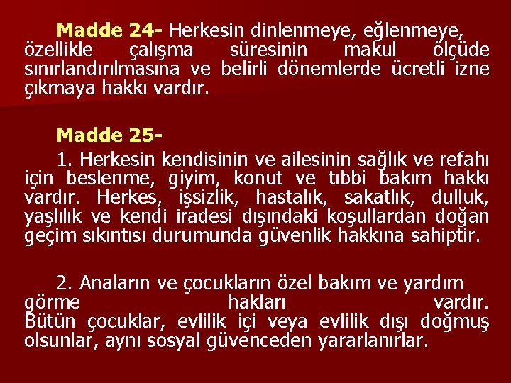 Madde 24 - Herkesin dinlenmeye, eğlenmeye, özellikle çalışma süresinin makul ölçüde sınırlandırılmasına ve belirli