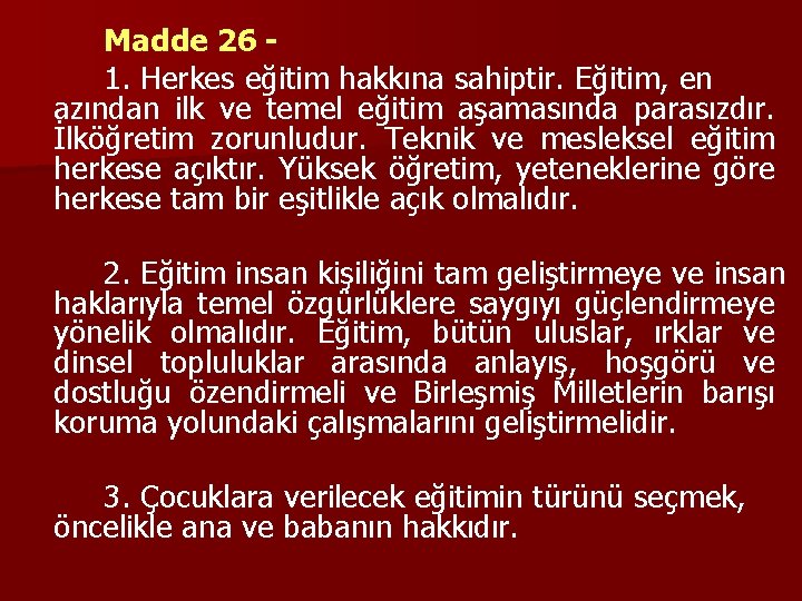 Madde 26 1. Herkes eğitim hakkına sahiptir. Eğitim, en azından ilk ve temel eğitim