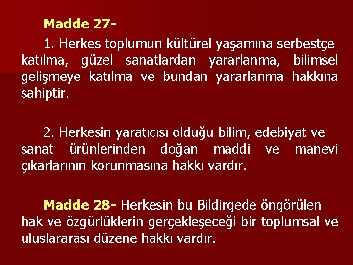 Madde 271. Herkes toplumun kültürel yaşamına serbestçe katılma, güzel sanatlardan yararlanma, bilimsel gelişmeye katılma