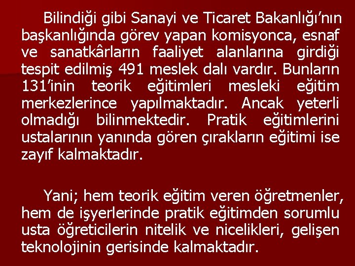 Bilindiği gibi Sanayi ve Ticaret Bakanlığı’nın başkanlığında görev yapan komisyonca, esnaf ve sanatkârların faaliyet