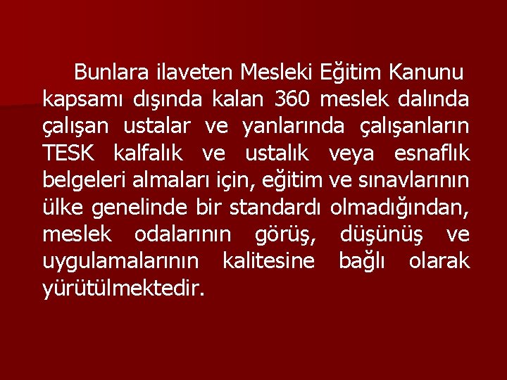 Bunlara ilaveten Mesleki Eğitim Kanunu kapsamı dışında kalan 360 meslek dalında çalışan ustalar ve