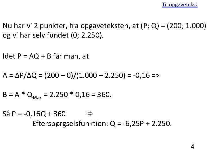 Til opgavetekst Nu har vi 2 punkter, fra opgaveteksten, at (P; Q) = (200;