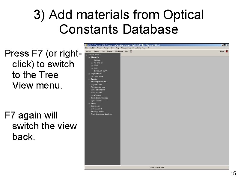 3) Add materials from Optical Constants Database Press F 7 (or rightclick) to switch