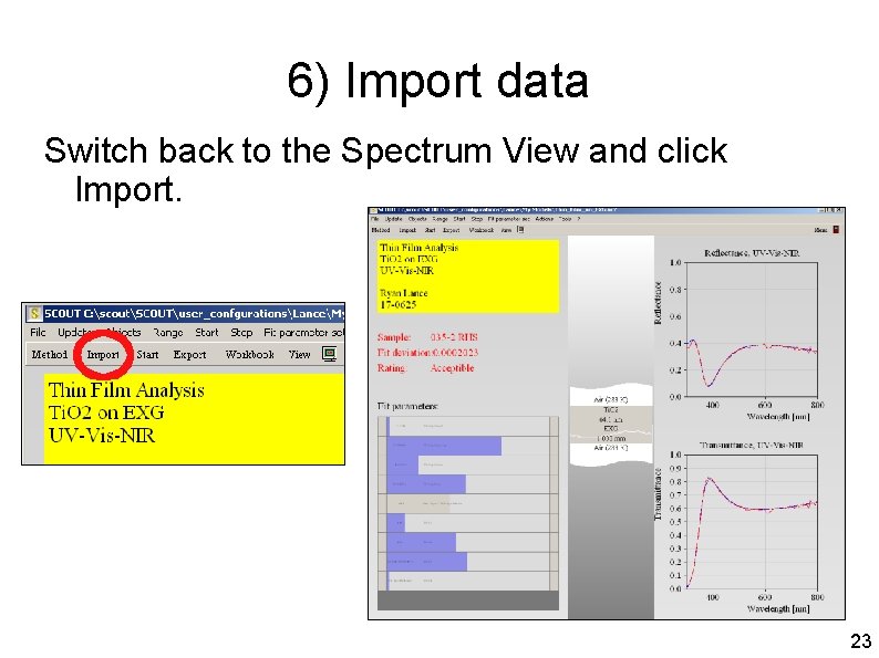6) Import data Switch back to the Spectrum View and click Import. 23 