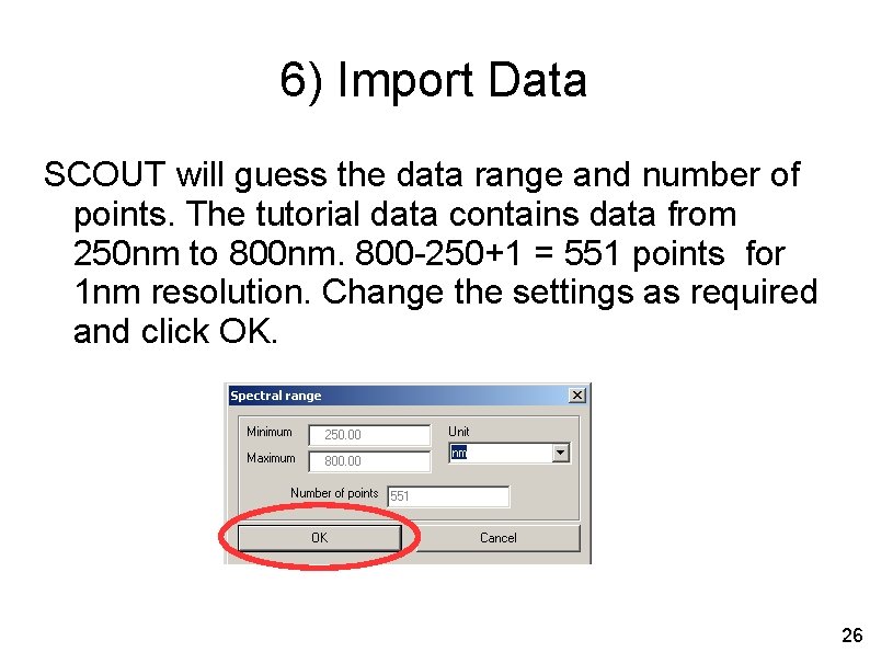 6) Import Data SCOUT will guess the data range and number of points. The