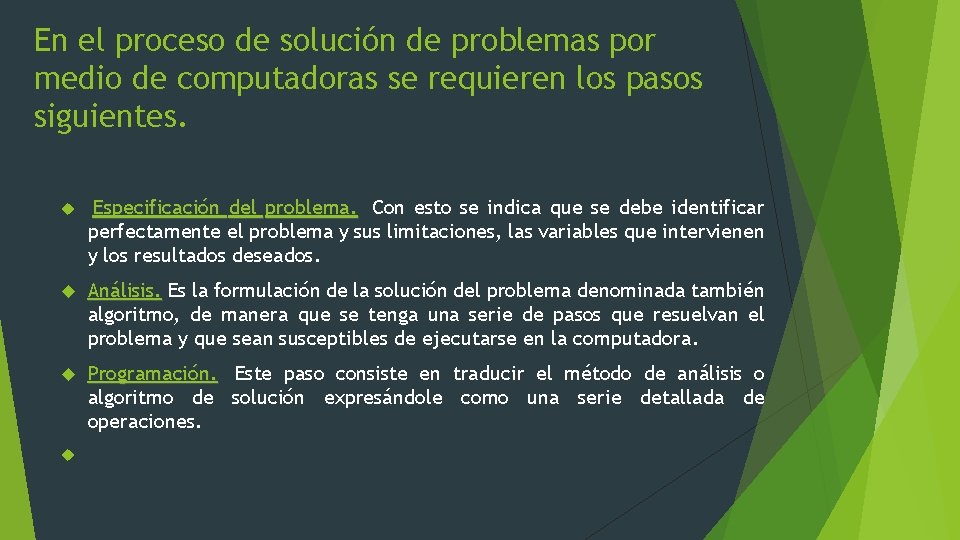 En el proceso de solución de problemas por medio de computadoras se requieren los