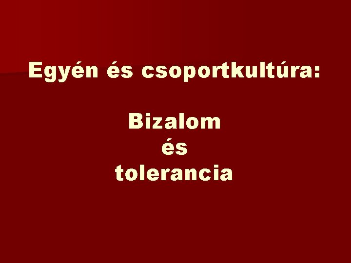 Egyén és csoportkultúra: Bizalom és tolerancia 