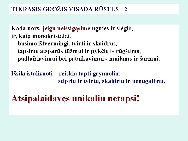 TIKRASIS GROŽIS VISADA RŪSTUS - 2 Kada nors, jeigu neišsigąsime ugnies ir slėgio, ir,