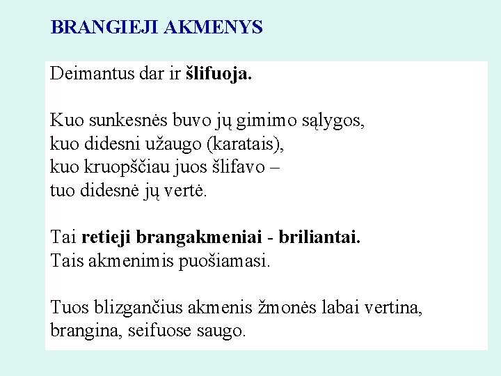 BRANGIEJI AKMENYS Deimantus dar ir šlifuoja. Kuo sunkesnės buvo jų gimimo sąlygos, kuo didesni