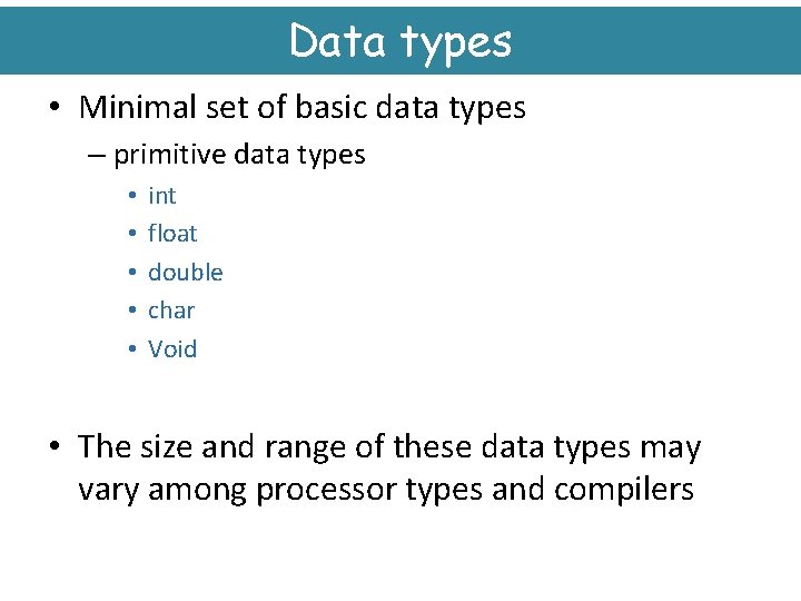 Data types • Minimal set of basic data types – primitive data types •
