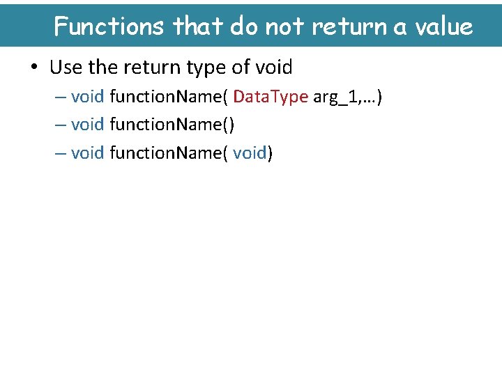 Functions that do not return a value • Use the return type of void