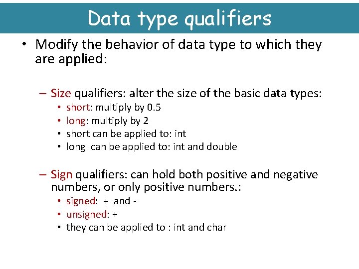 Data type qualifiers • Modify the behavior of data type to which they are