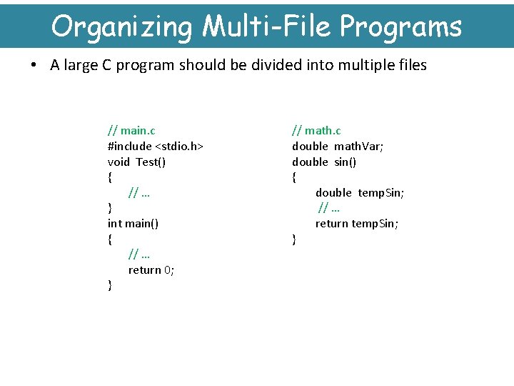 Organizing Multi-File Programs • A large C program should be divided into multiple files