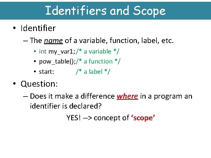 Identifiers and Scope • Identifier – The name of a variable, function, label, etc.