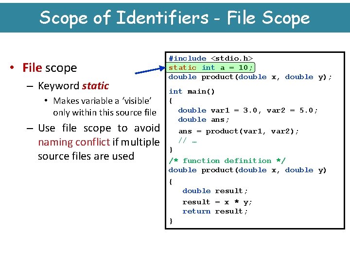 Scope of Identifiers - File Scope • File scope – Keyword static • Makes