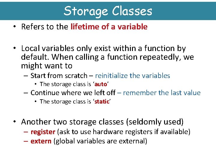Storage Classes • Refers to the lifetime of a variable • Local variables only