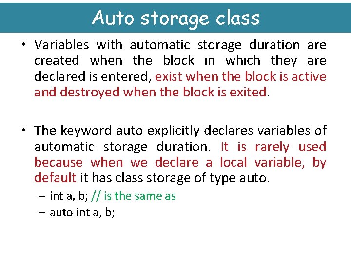 Auto storage class • Variables with automatic storage duration are created when the block