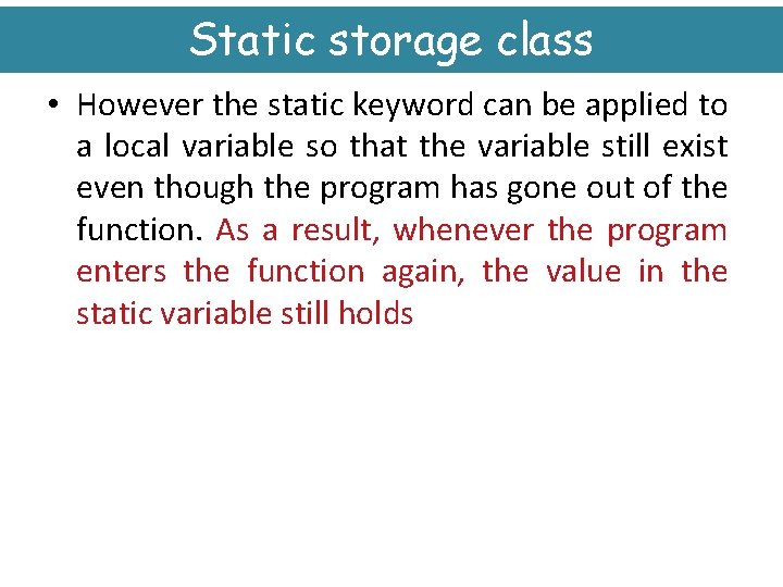 Static storage class • However the static keyword can be applied to a local