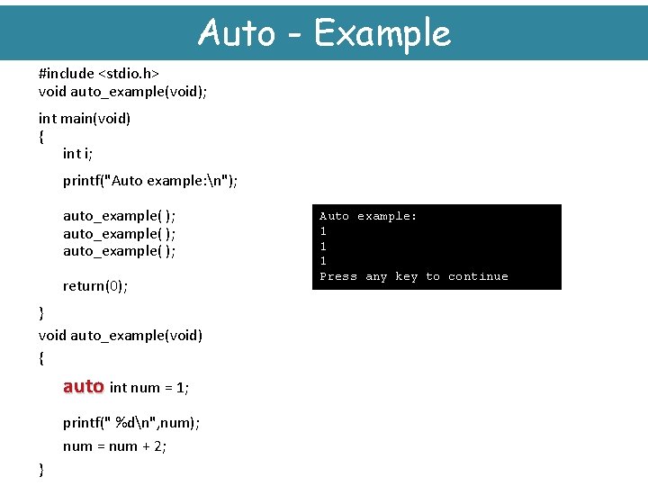 Auto - Example #include <stdio. h> void auto_example(void); int main(void) { int i; printf("Auto